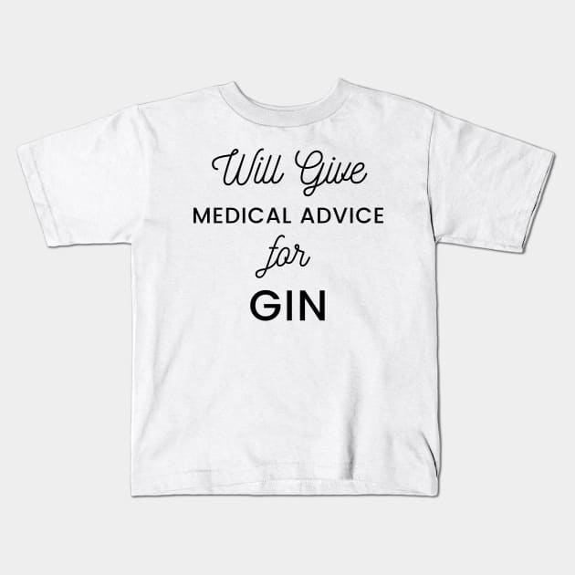 Will Give Medical Advice For Gin black text Design Kids T-Shirt by BlueLightDesign